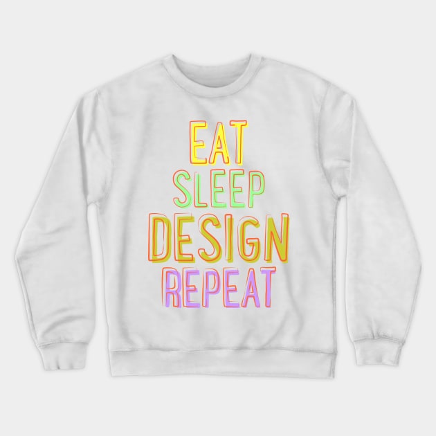 Eat Sleep Design Repeat Crewneck Sweatshirt by TheArtism